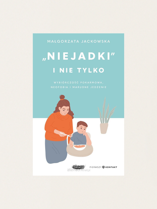 "Niejadki" i nie tylko. Wybiórczość pokarmowa, neofobia i marudne jedzenie