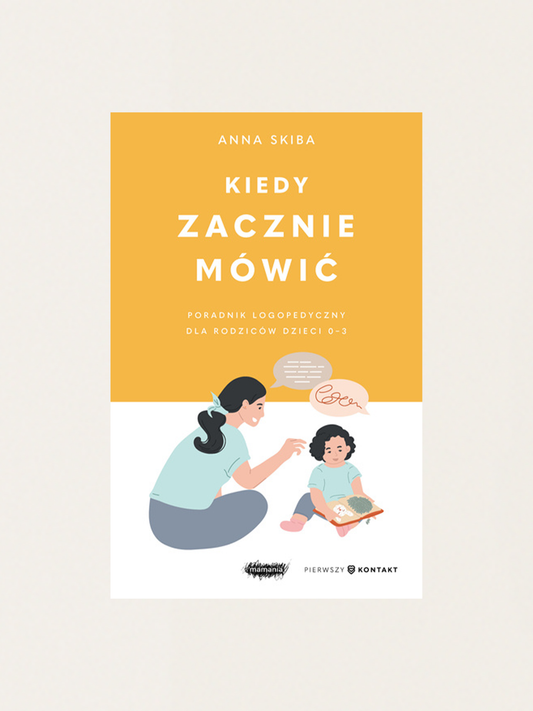 Kiedy zacznie mówić. Poradnik logopedyczny dla rodziców dzieci 0-3