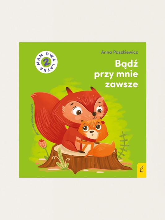 Bądź przy mnie zawsze. Mam dwa latka