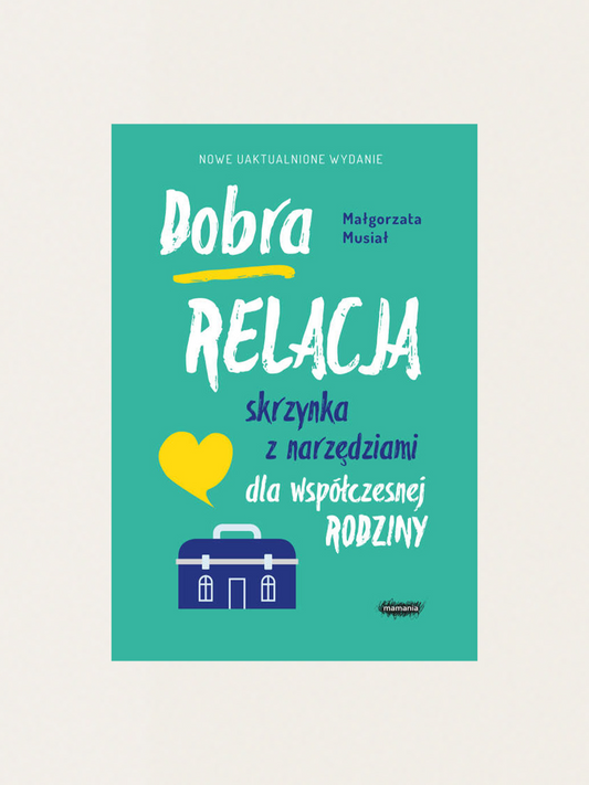 Dobra relacja. Skrzynka z narzędziami dla współczesnej rodziny