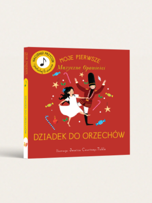Moje Pierwsze Muzyczne Opowieści. Dziadek do Orzechów