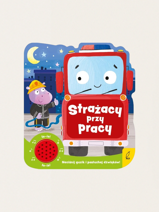 Strażacy przy pracy. Książeczka dźwiękowa