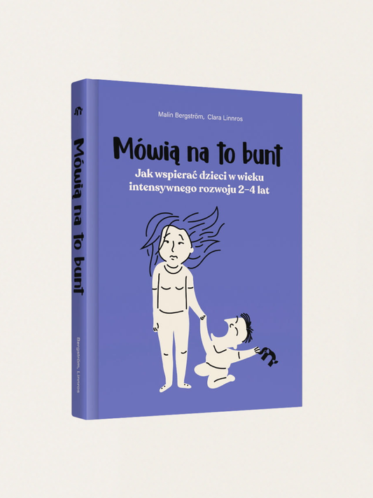 Mówią na to bunt. Jak wspierać dzieci w wieku intensywnego rozwoju 2–4 lat