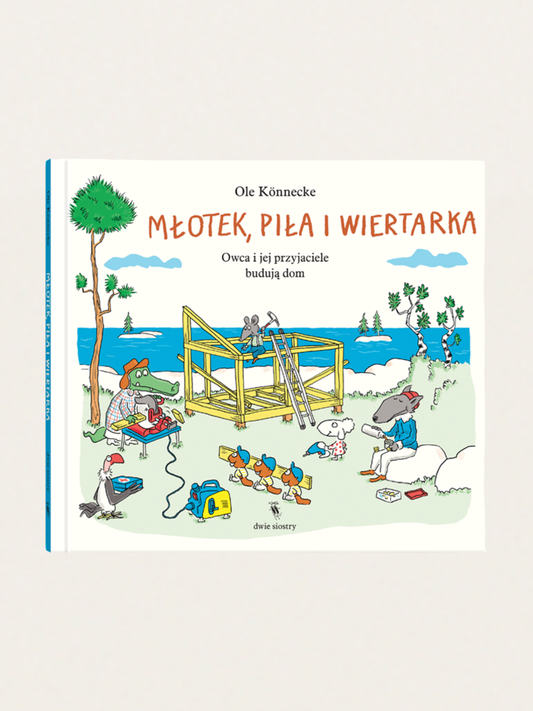 Młotek, piła i wiertarka  Owca i jej przyjaciele budują dom