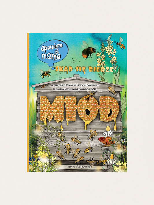 Opowiem ci, mamo, skąd się bierze miód